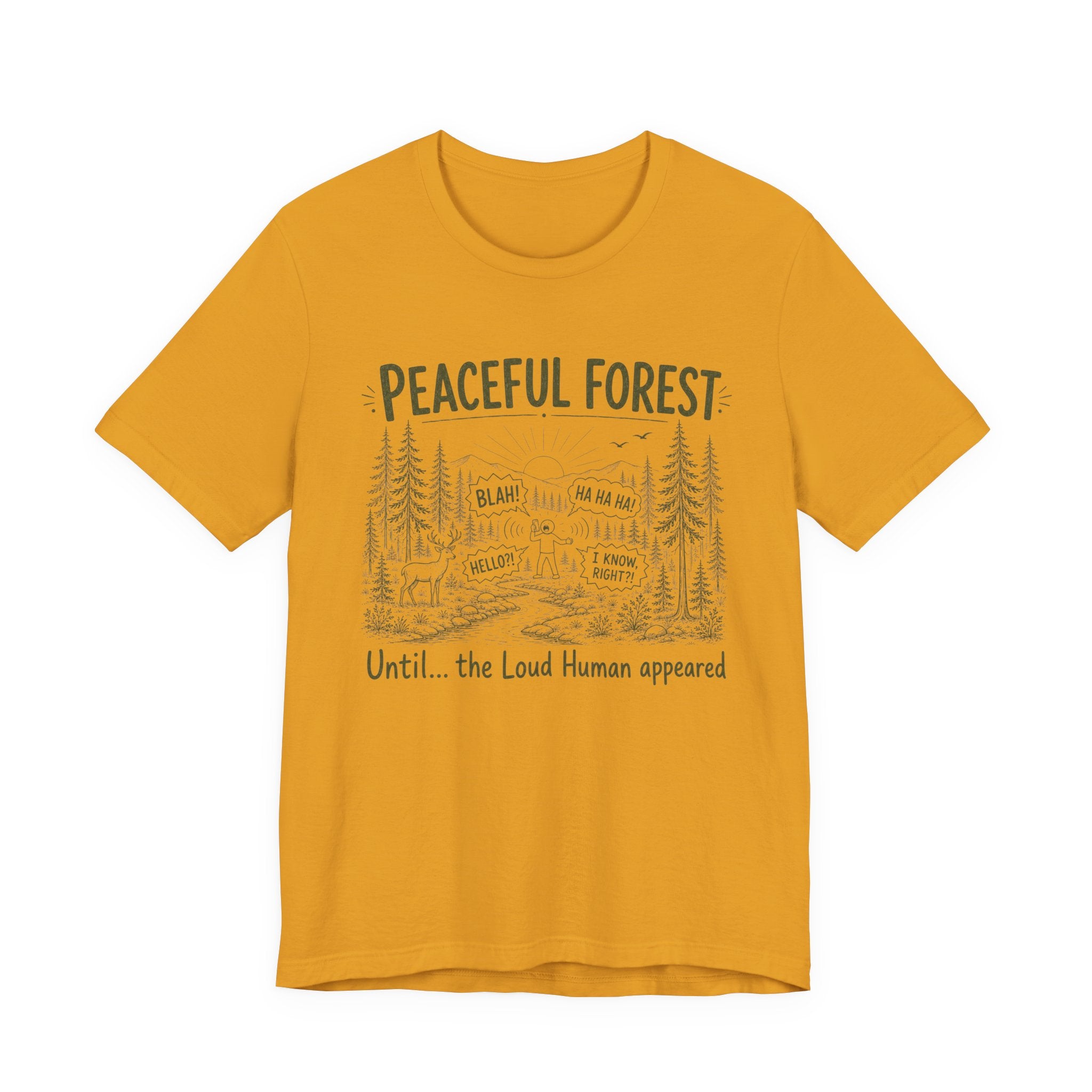 PEACEFUL FOREST UNTIL THE LOUD HUMAN APPEARED T-SHIRT