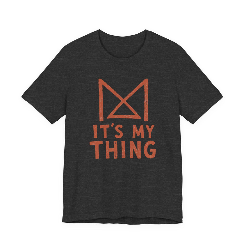 IT_S MY THING T-SHIRT