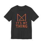 IT_S MY THING T-SHIRT