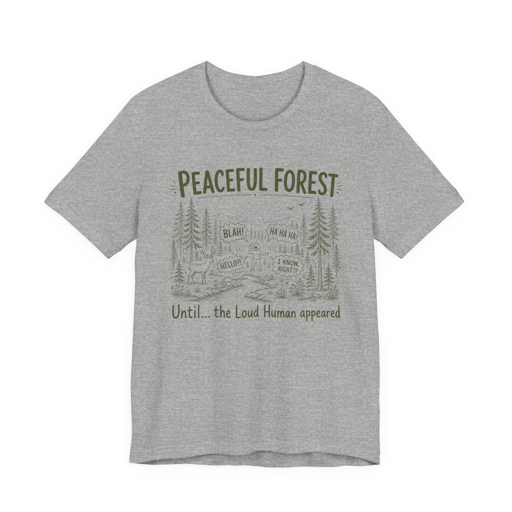 PEACEFUL FOREST UNTIL THE LOUD HUMAN APPEARED T-SHIRT