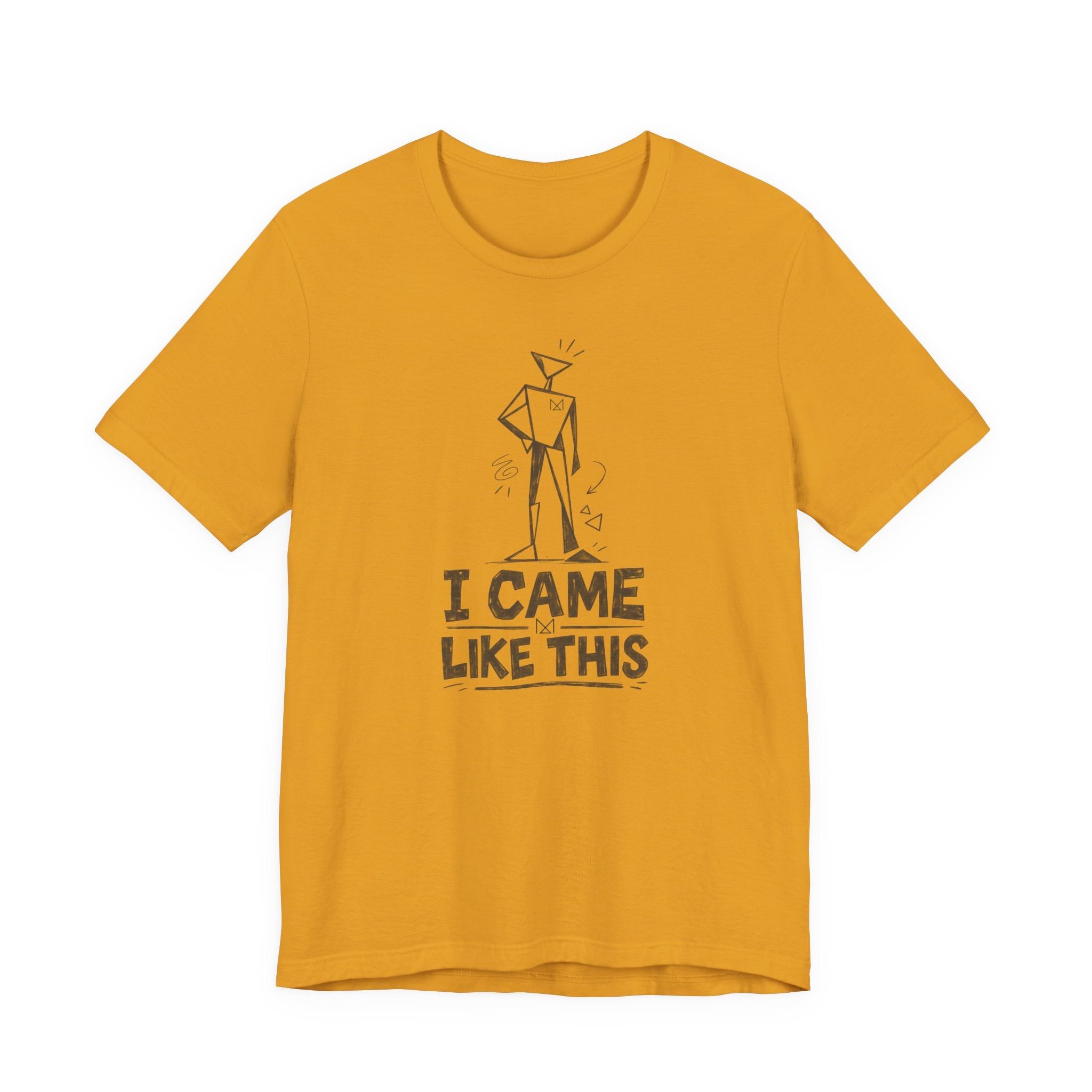 I CAME LIKE THIS T-SHIRT