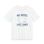 NO NOTES JUST VIBES T-SHIRT