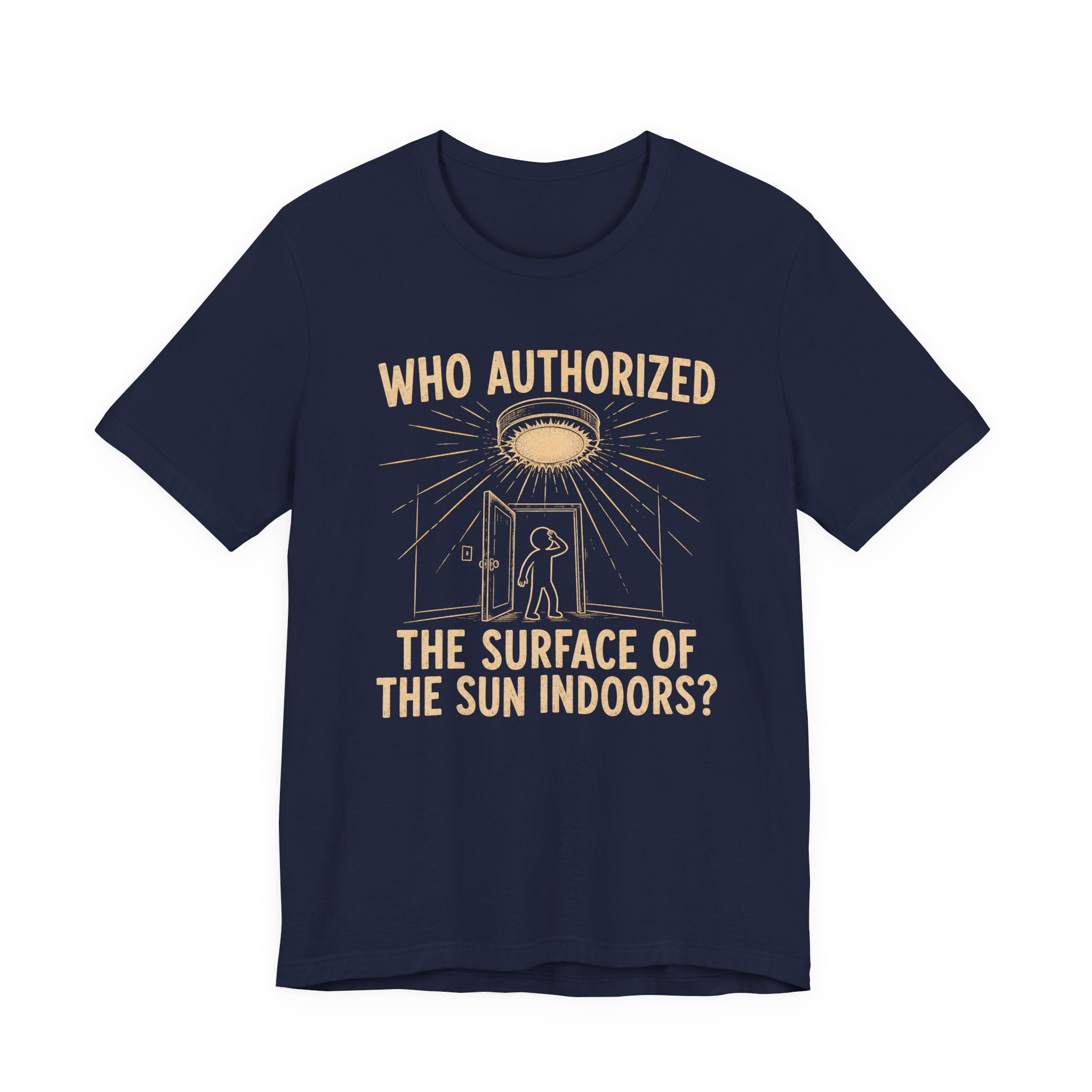 WHO AUTHORIZED THE SURFACE OF THE SUN INDOORS T-SHIRT
