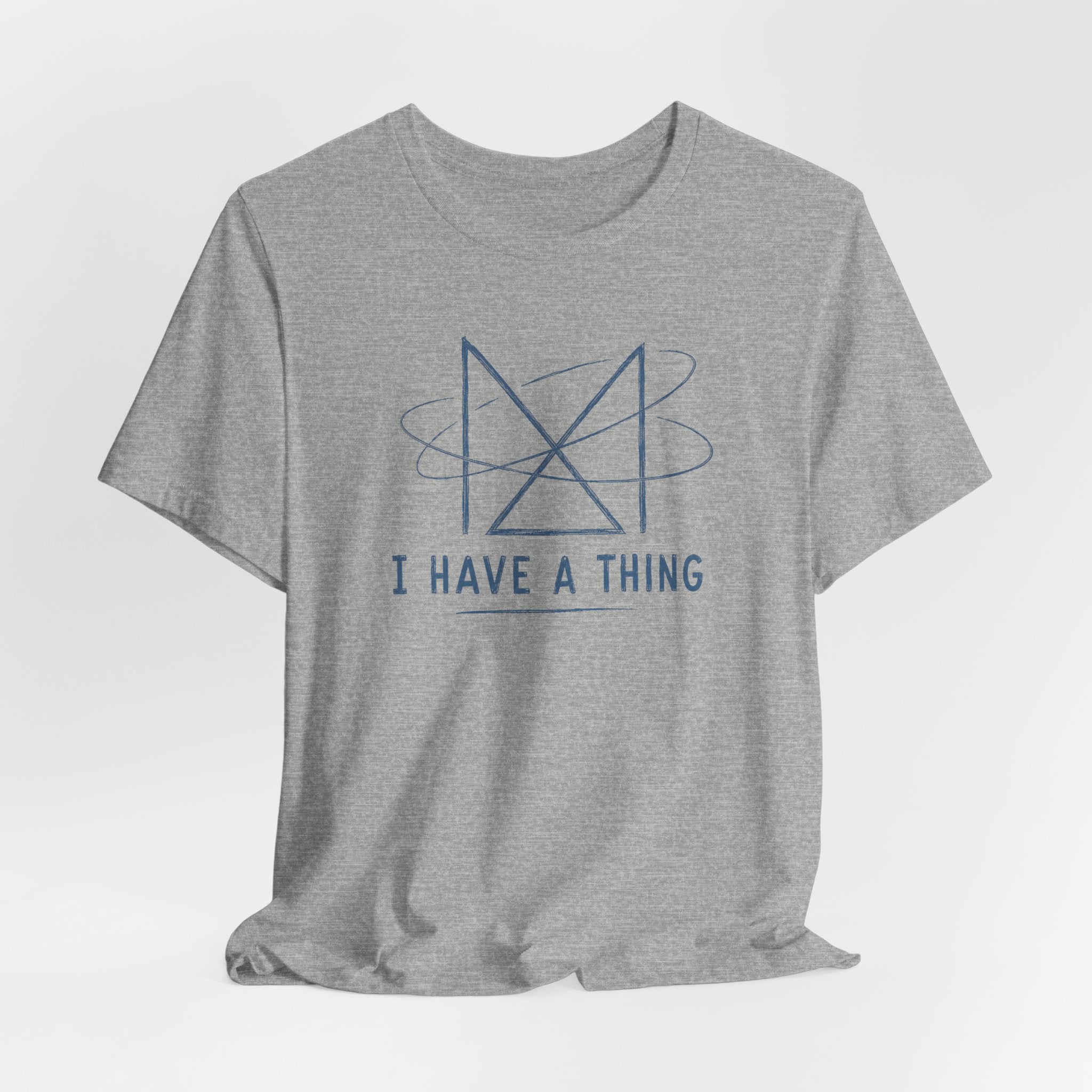 I HAVE A THING T-SHIRT