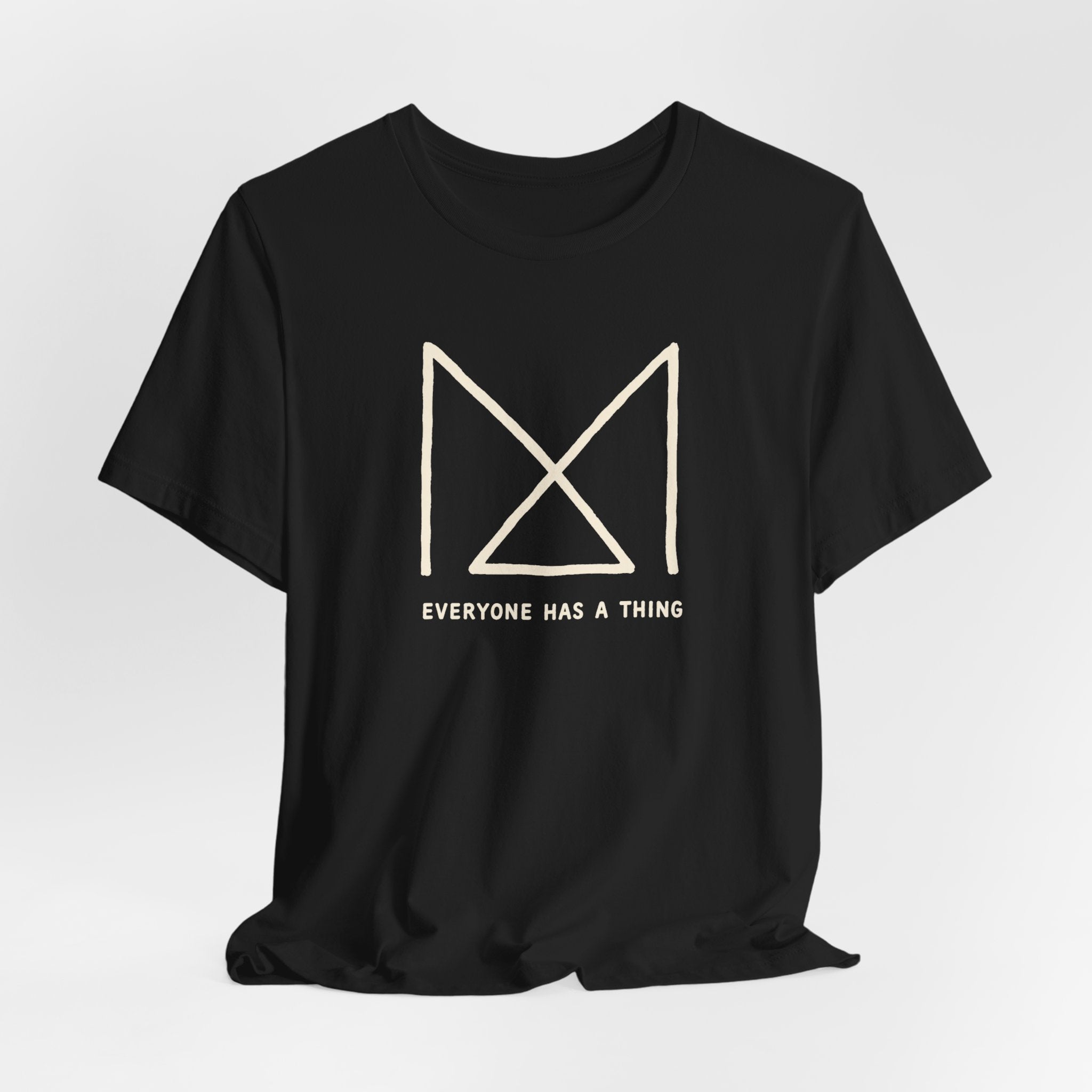 EVERYONE HAS A THING T-SHIRT