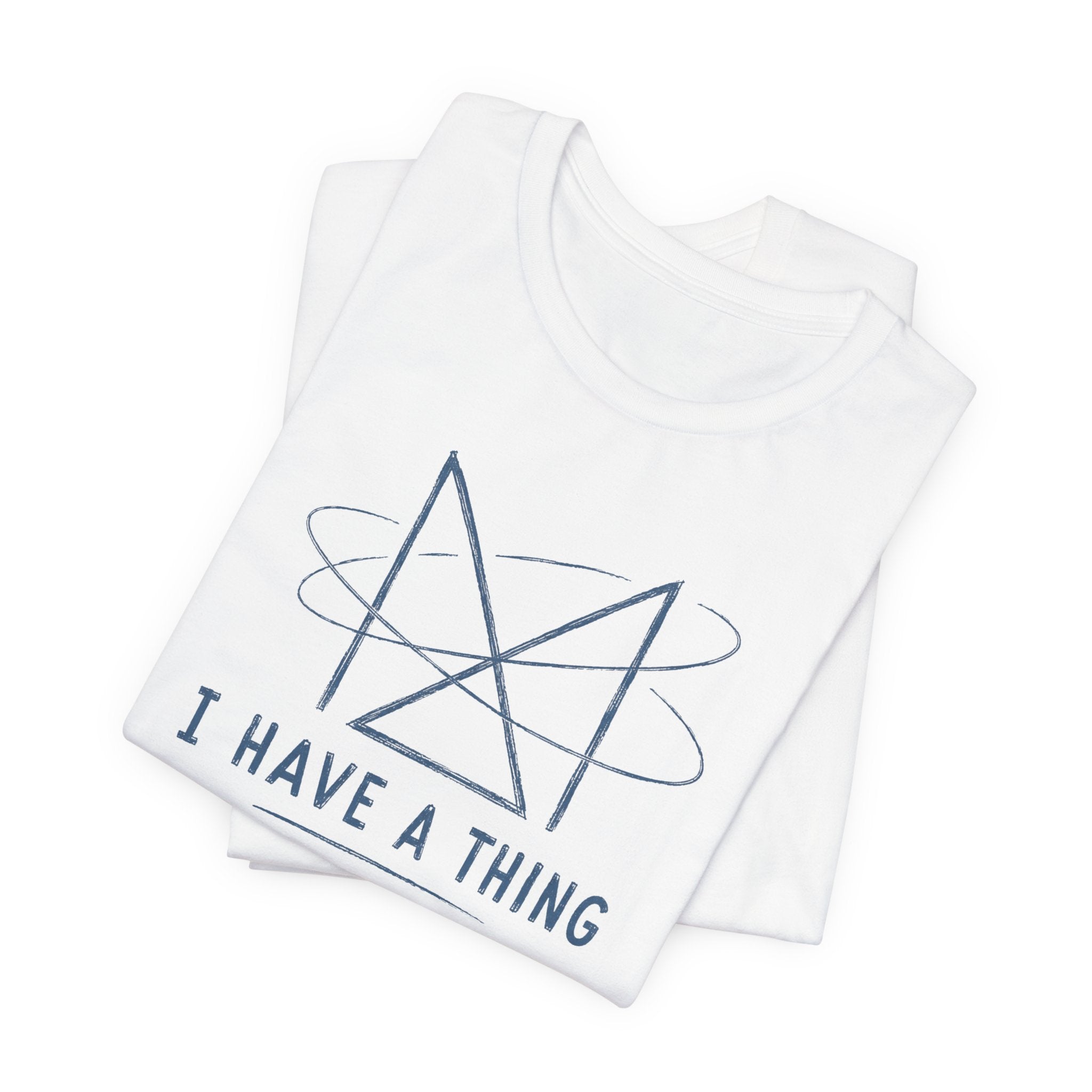 I HAVE A THING T-SHIRT