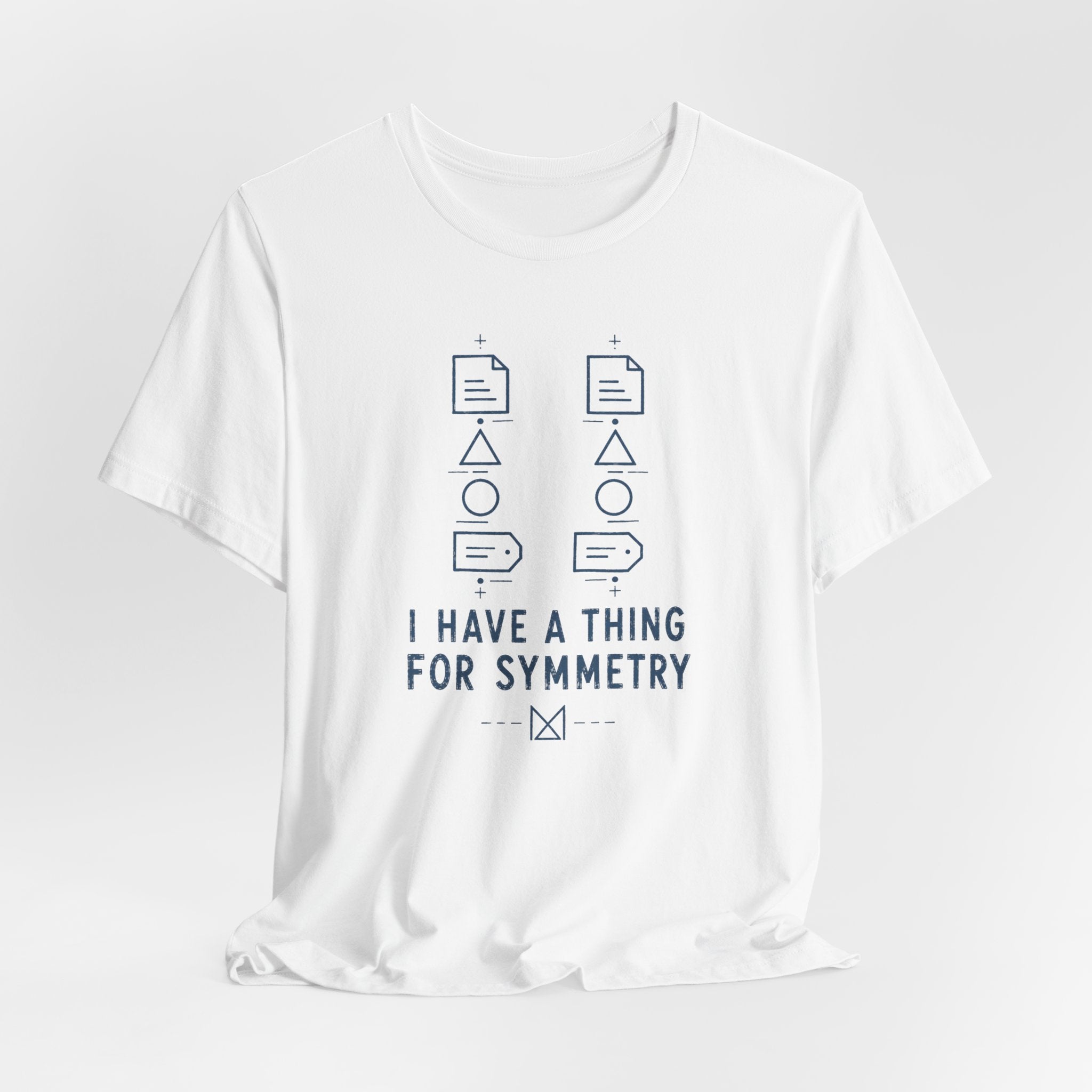 I HAVE A THING FOR SYMMETRY T-SHIRT