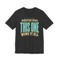 WINS IT ALL T-SHIRT