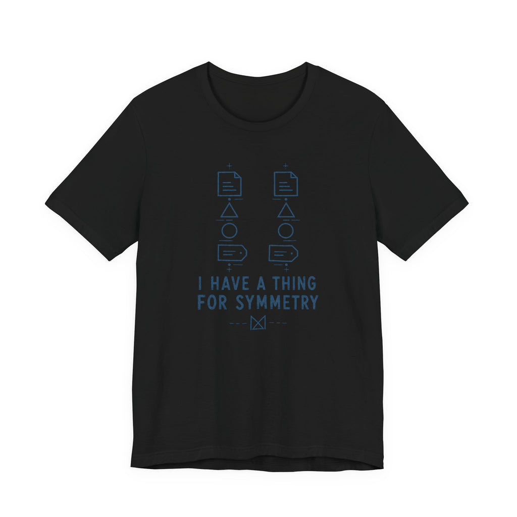 I HAVE A THING FOR SYMMETRY T-SHIRT