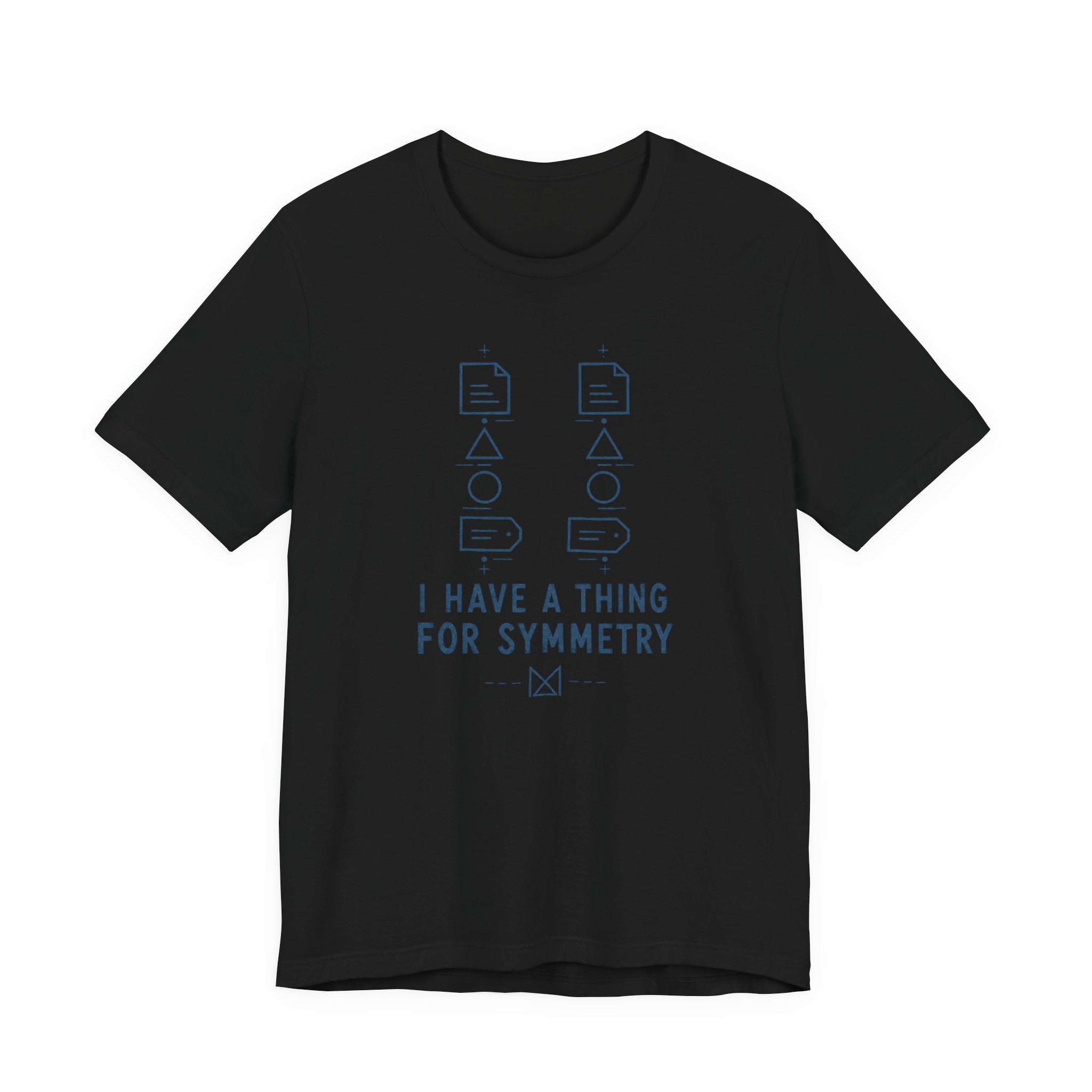 I HAVE A THING FOR SYMMETRY T-SHIRT