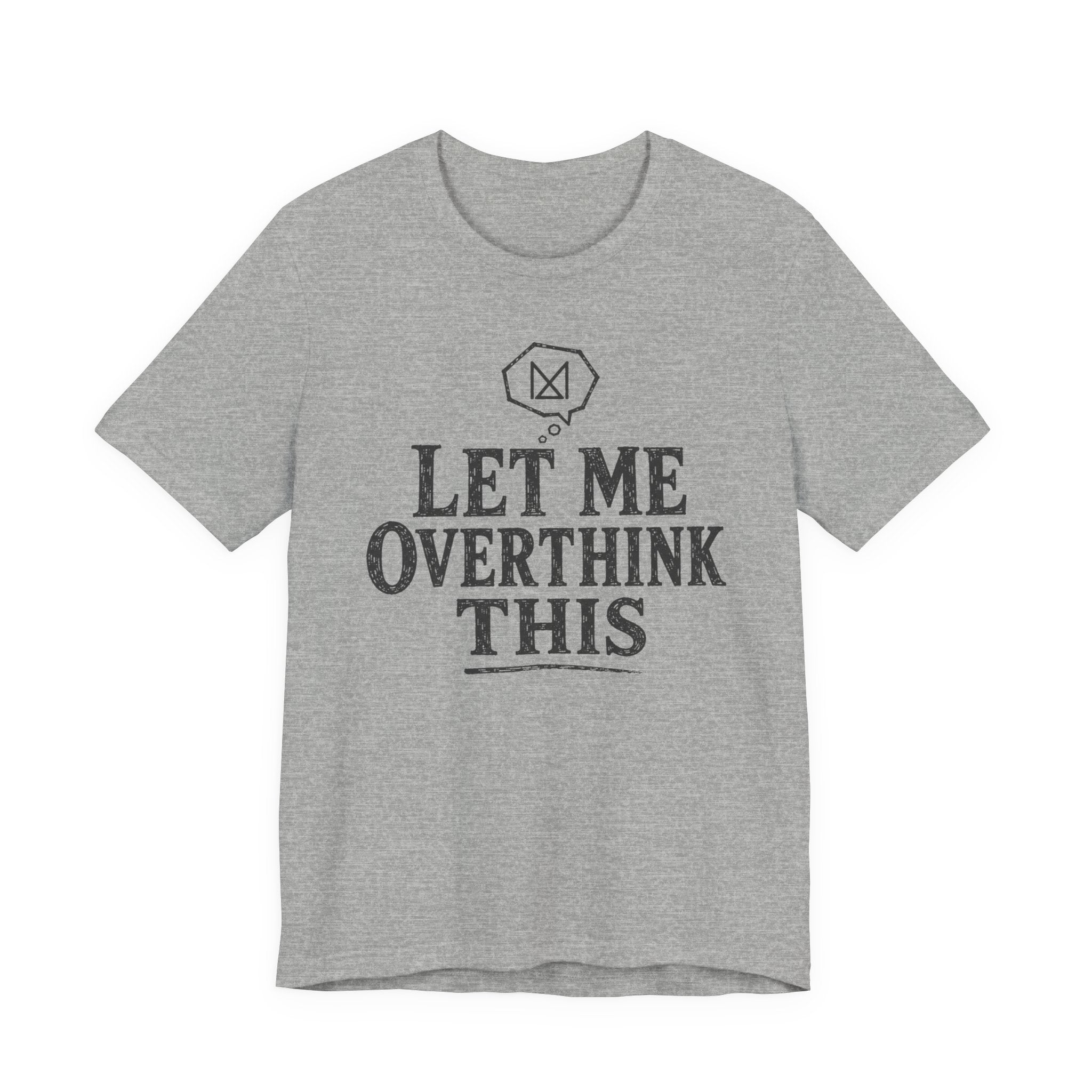 LET ME OVERTHINK THIS T-SHIRT