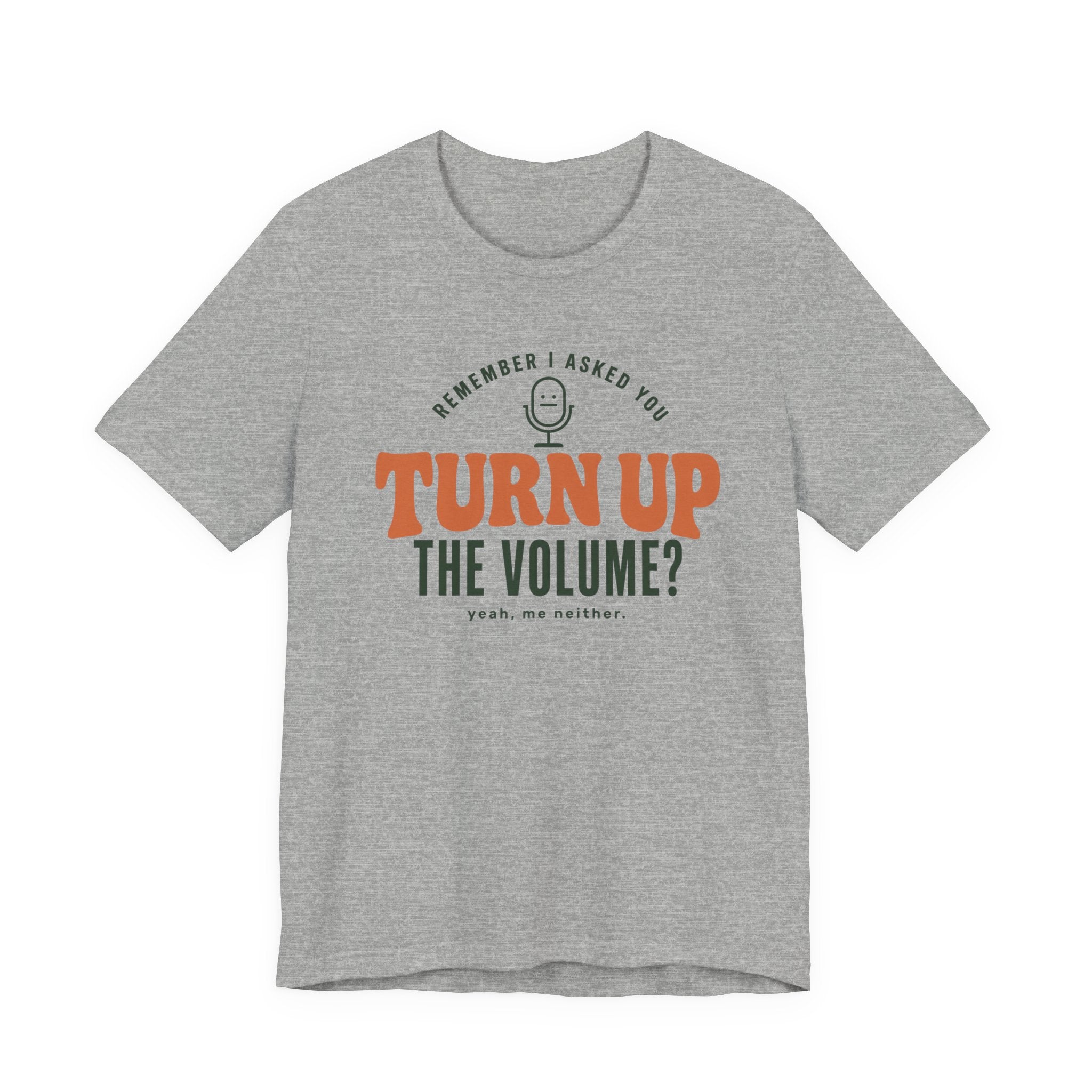 TURN DOWN THE VOLUME T-SHIRT