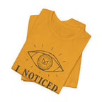 I NOTICED T-SHIRT