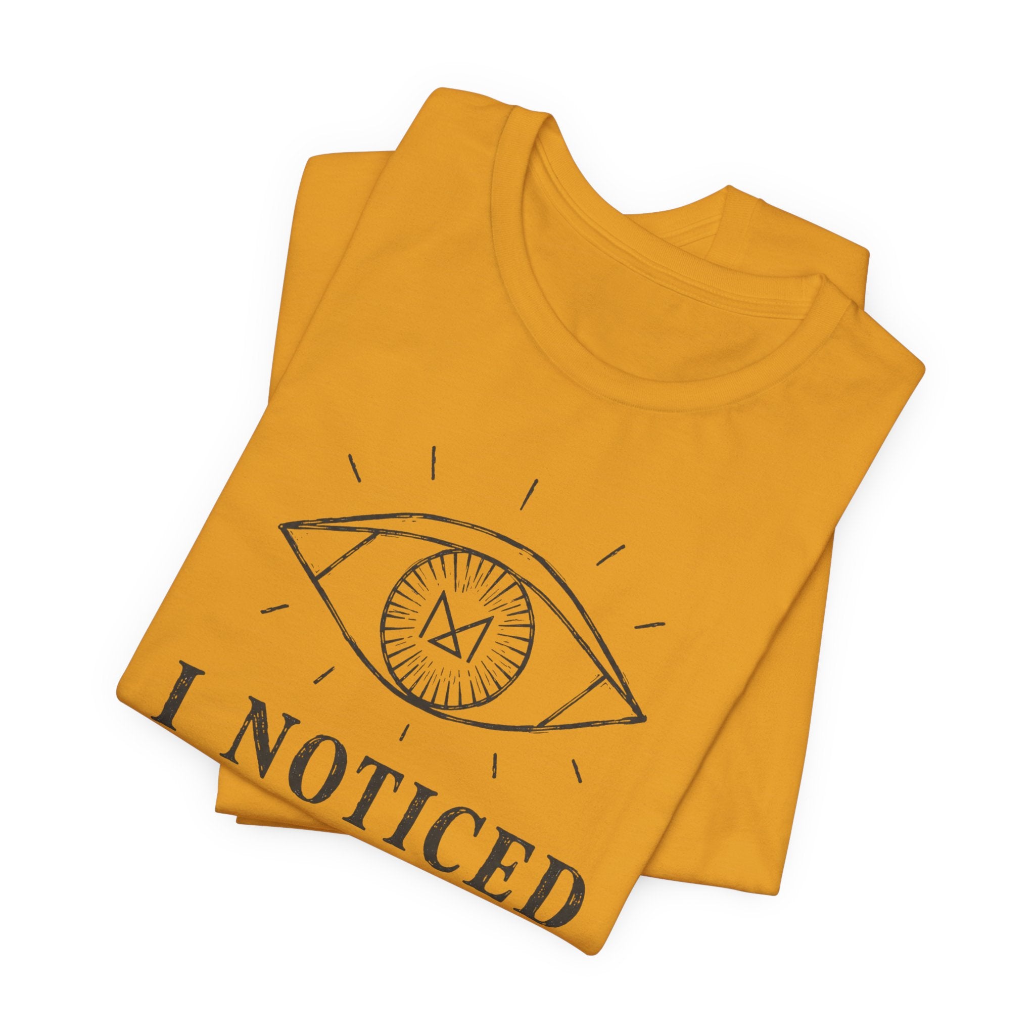 I NOTICED T-SHIRT