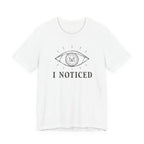 I NOTICED T-SHIRT