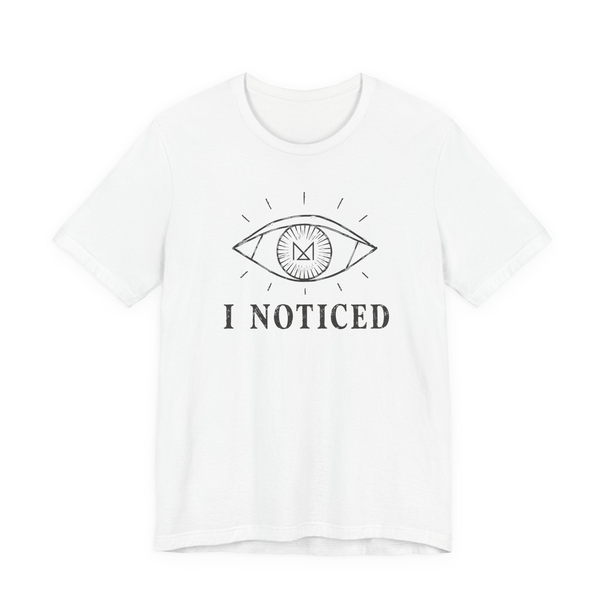 I NOTICED T-SHIRT