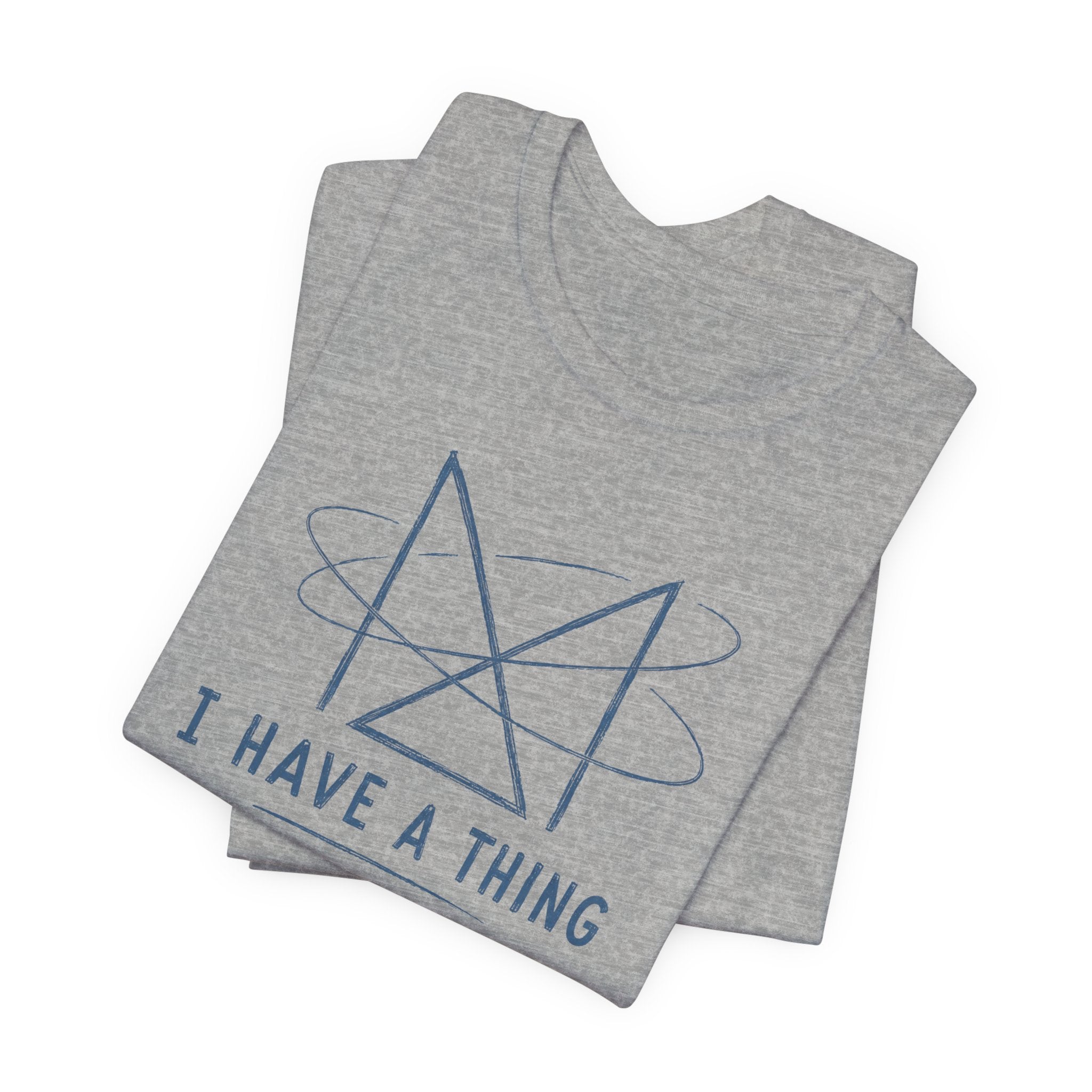 I HAVE A THING T-SHIRT
