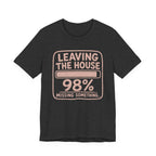 LEAVING THE HOUSE T-SHIRT