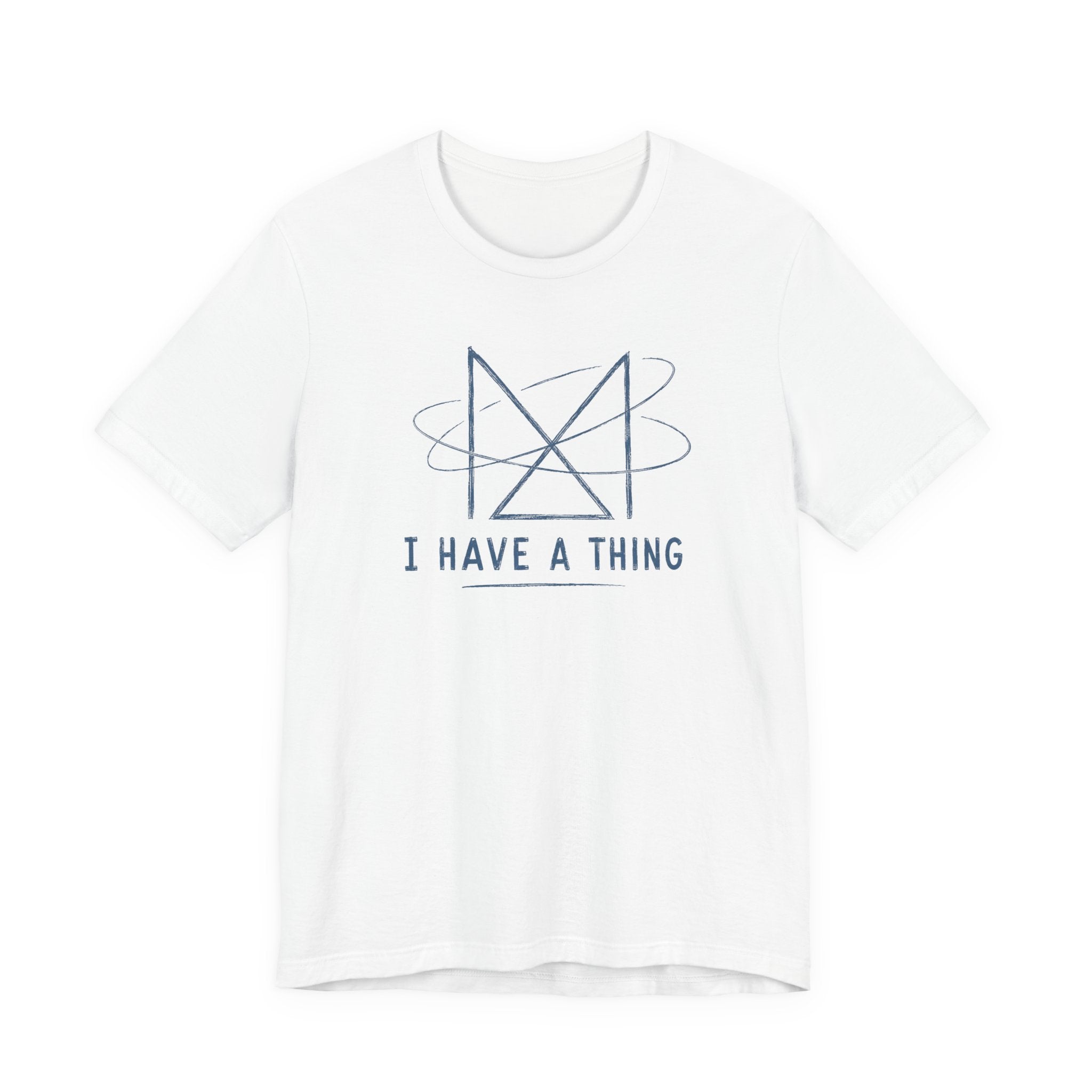 I HAVE A THING T-SHIRT
