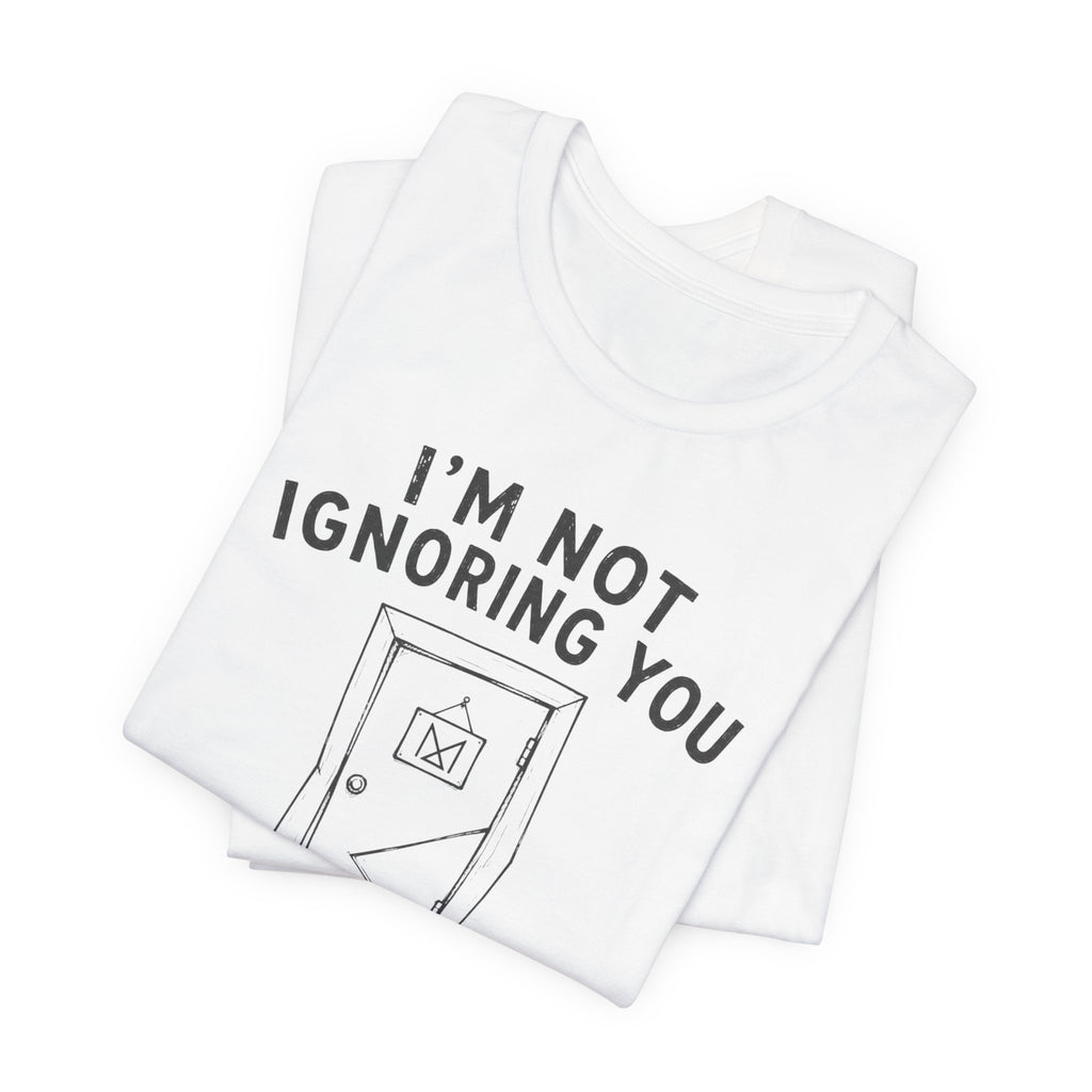 I_M NOT IGNORING YOU