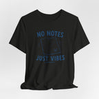 NO NOTES JUST VIBES T-SHIRT