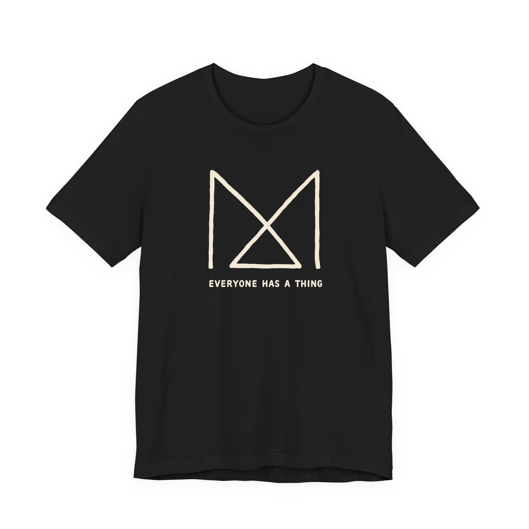 EVERYONE HAS A THING T-SHIRT