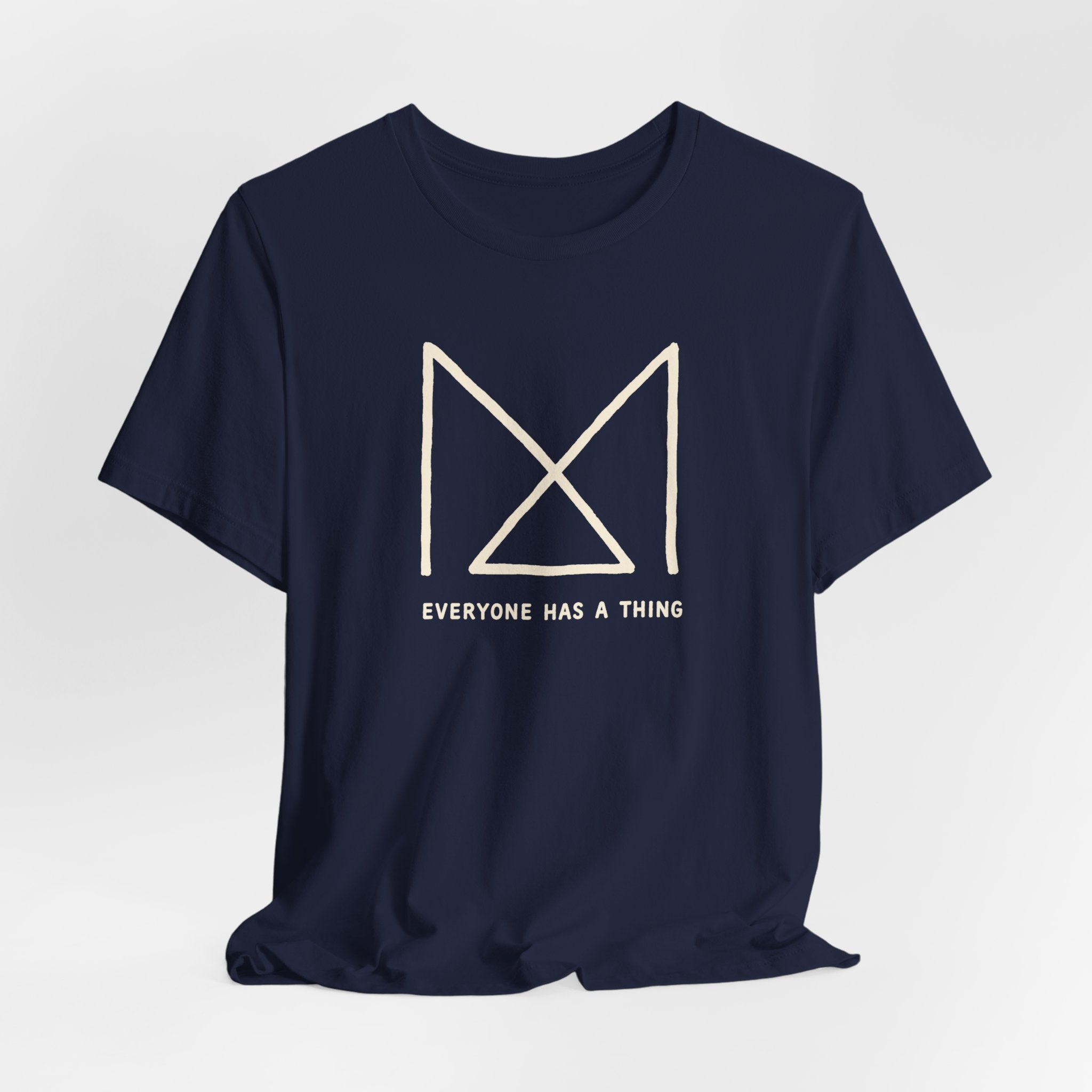 EVERYONE HAS A THING T-SHIRT