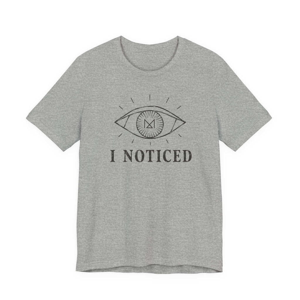 I NOTICED T-SHIRT