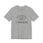 I NOTICED T-SHIRT