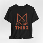 IT_S MY THING T-SHIRT