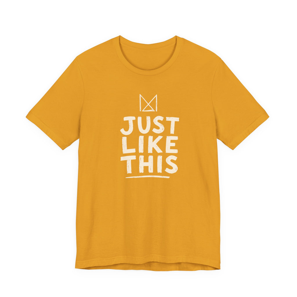 JUST LIKE THIS T-SHIRT
