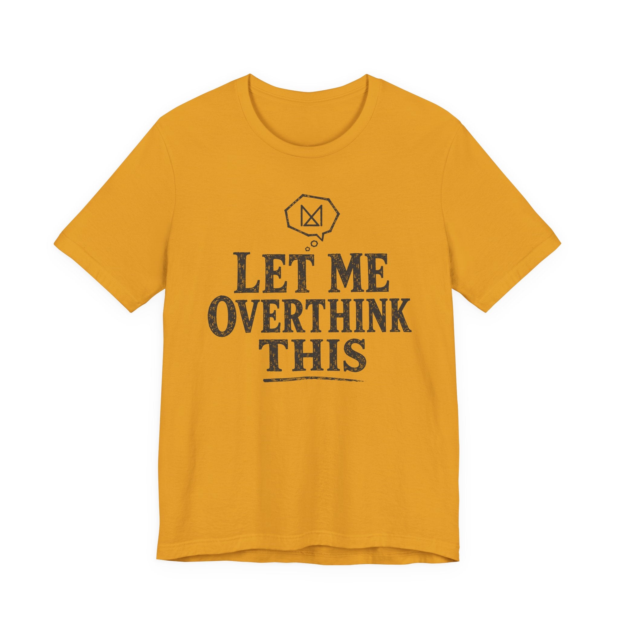 LET ME OVERTHINK THIS T-SHIRT