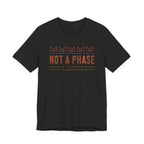 NOT A PHASE T-SHIRT