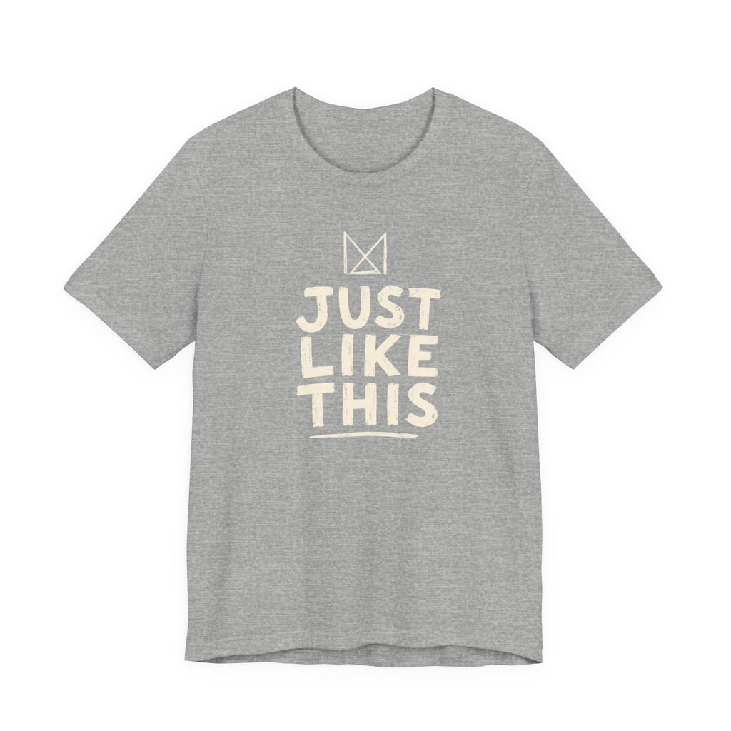 JUST LIKE THIS T-SHIRT