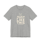 JUST LIKE THIS T-SHIRT