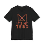 IT_S MY THING T-SHIRT