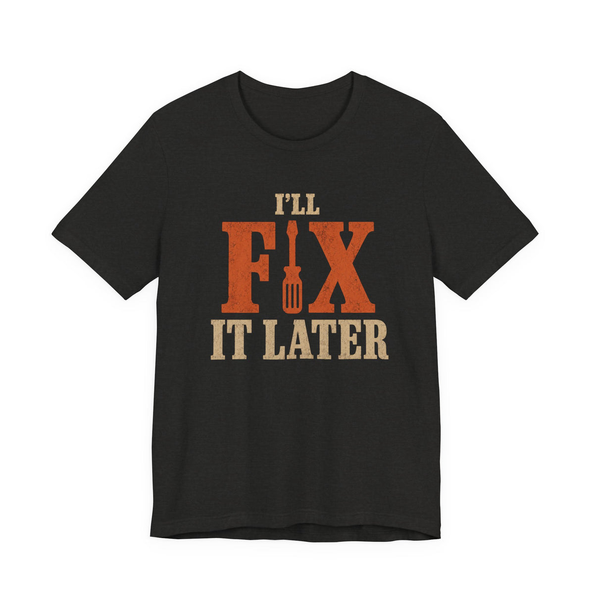 I'LL FIX IT LATER T-SHIRT