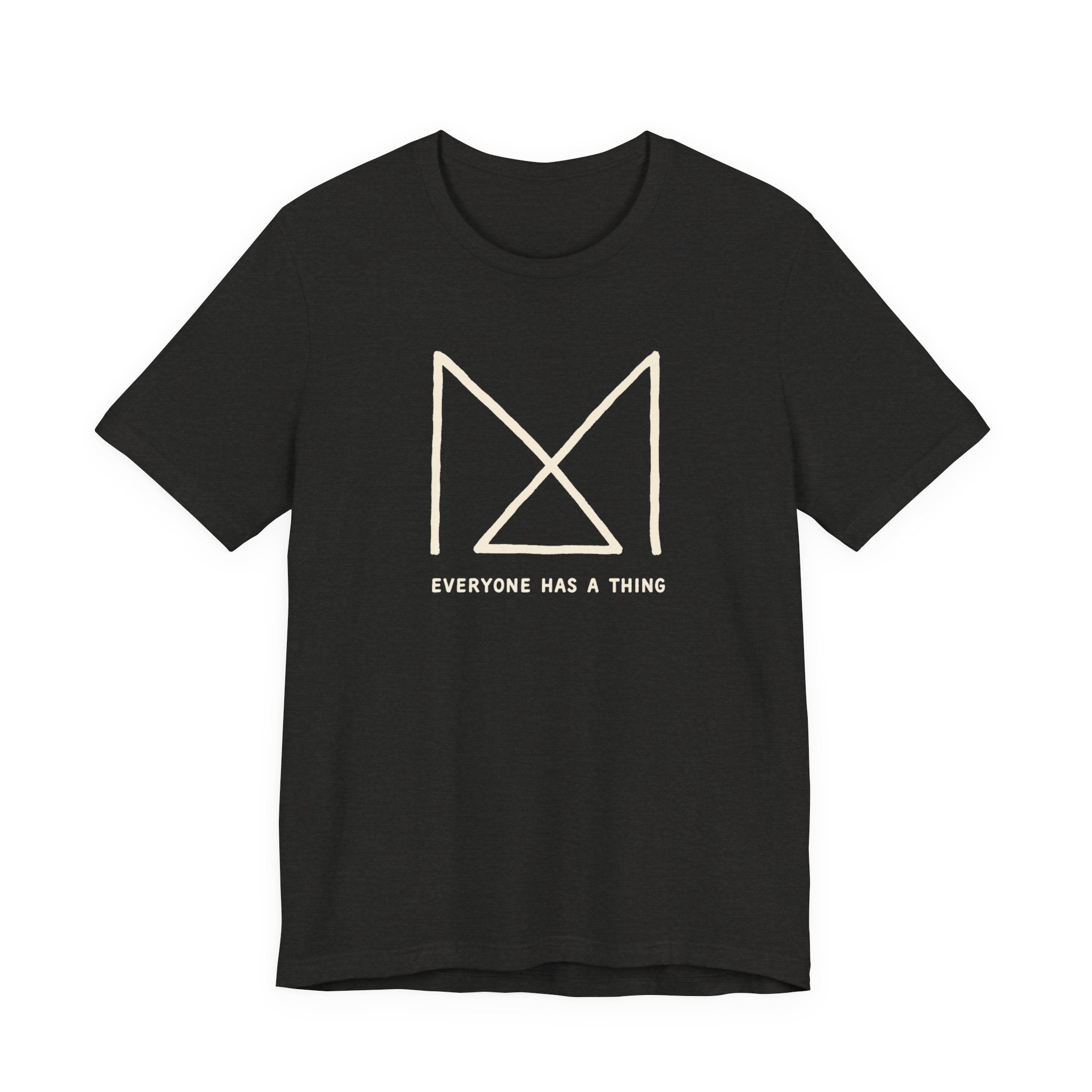 EVERYONE HAS A THING T-SHIRT