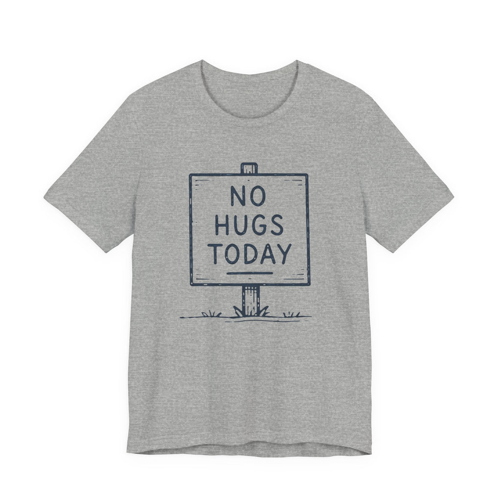 NO HUGS TODAY T-SHIRT