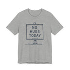 NO HUGS TODAY T-SHIRT
