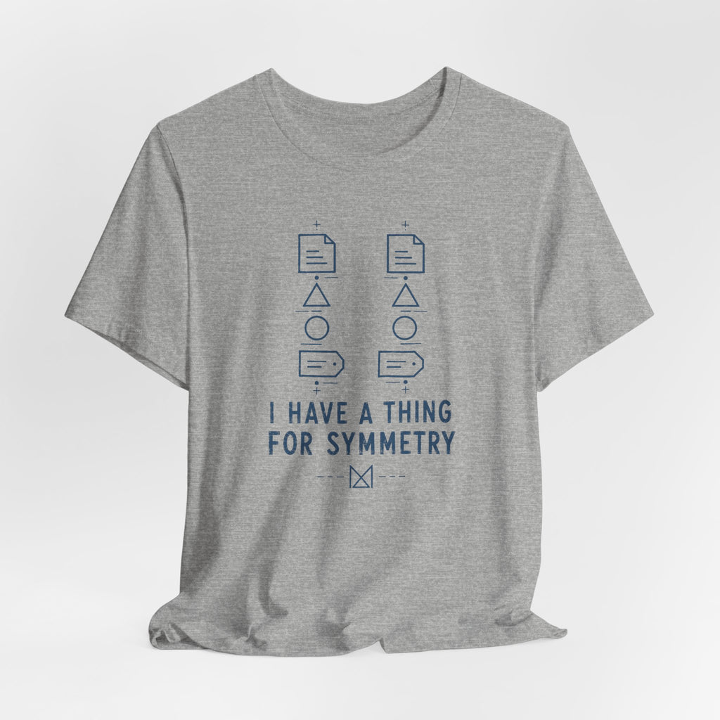 I HAVE A THING FOR SYMMETRY T-SHIRT