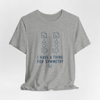 I HAVE A THING FOR SYMMETRY T-SHIRT