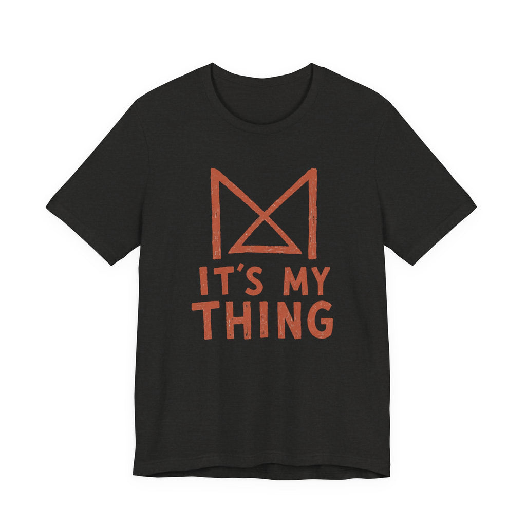 IT_S MY THING T-SHIRT