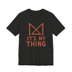 IT_S MY THING T-SHIRT