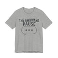 THE AWKWARD PAUSE T-SHIRT