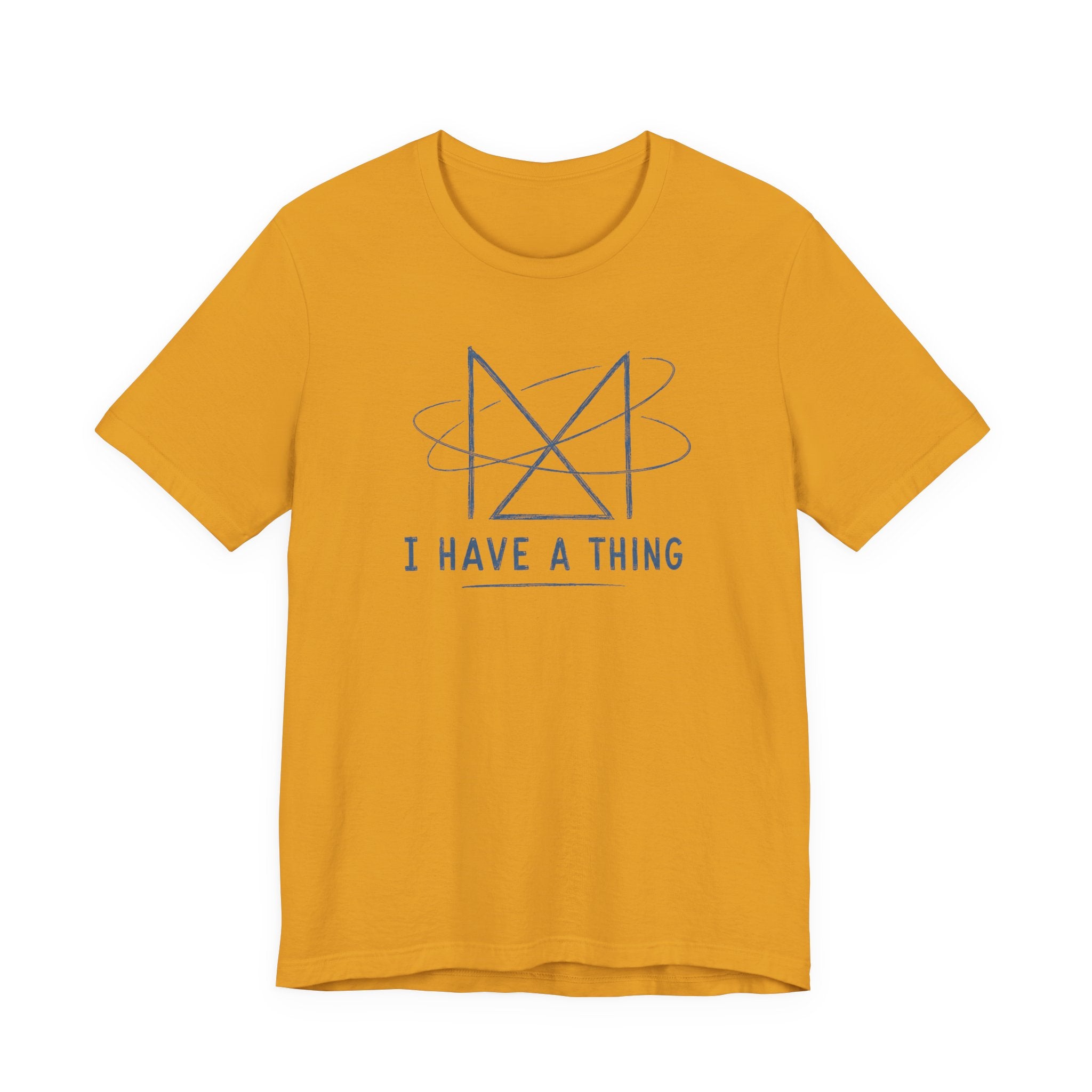I HAVE A THING T-SHIRT