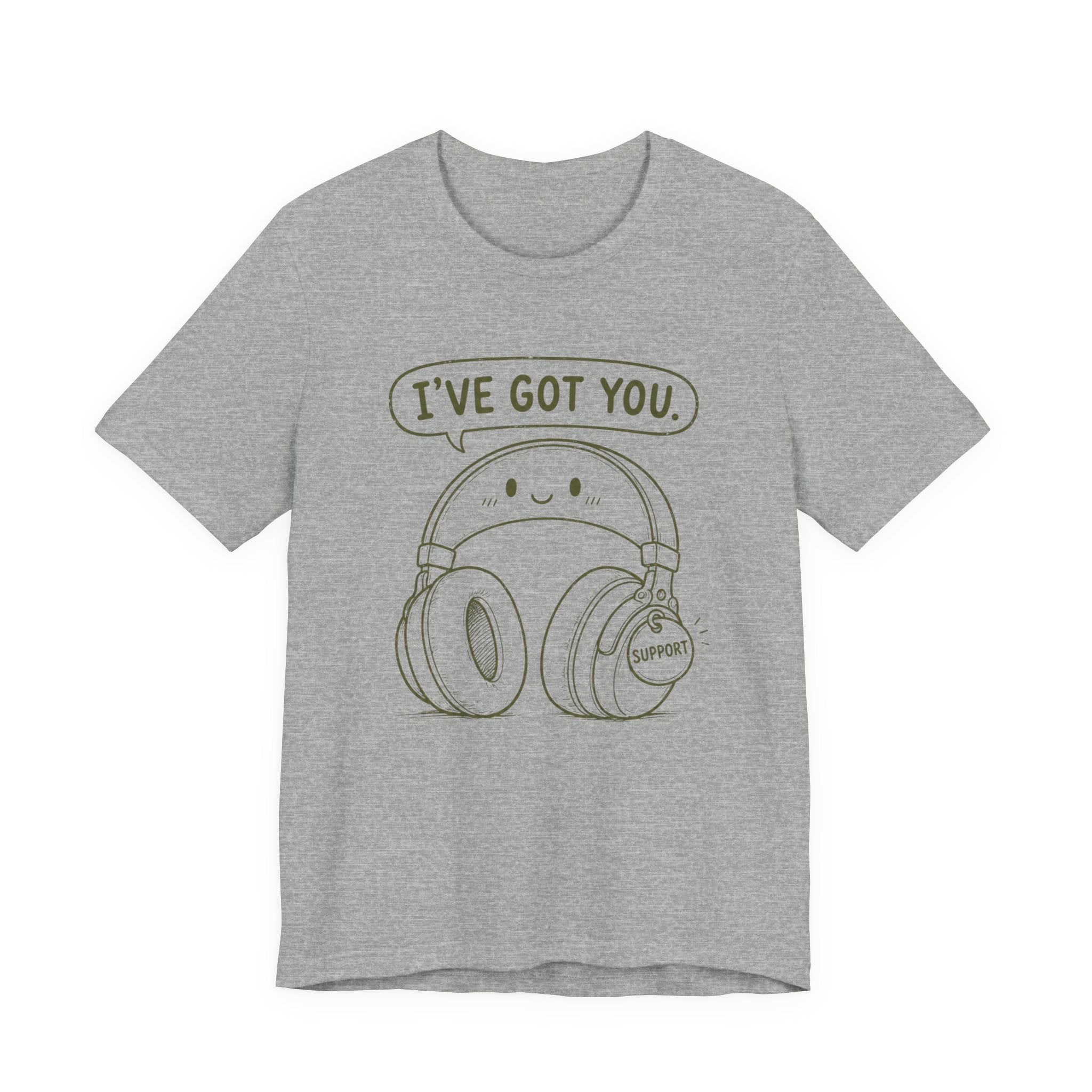 I'VE GOT YOU - EMOTIONAL SUPPORT HEADPHONES T-SHIRT