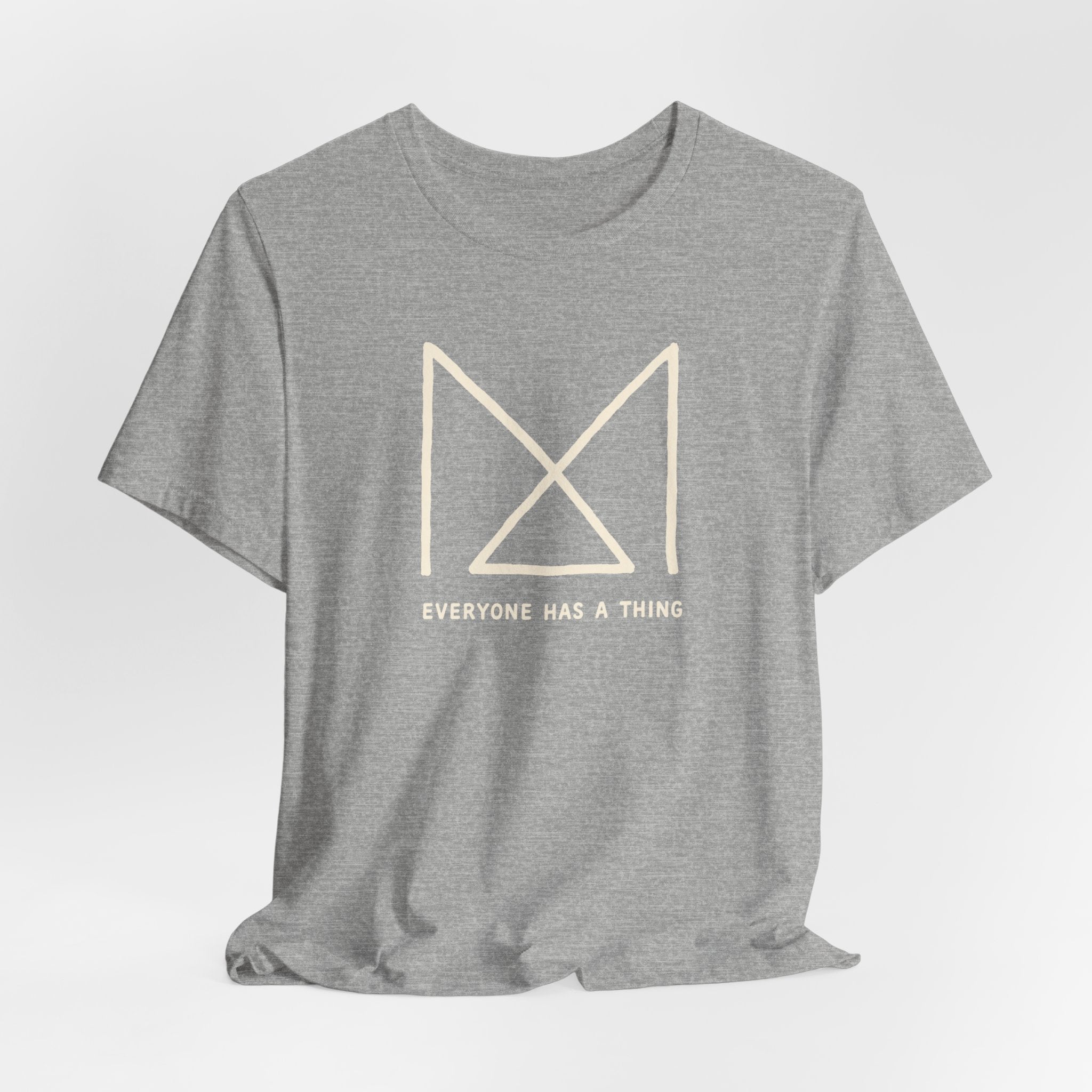 EVERYONE HAS A THING T-SHIRT