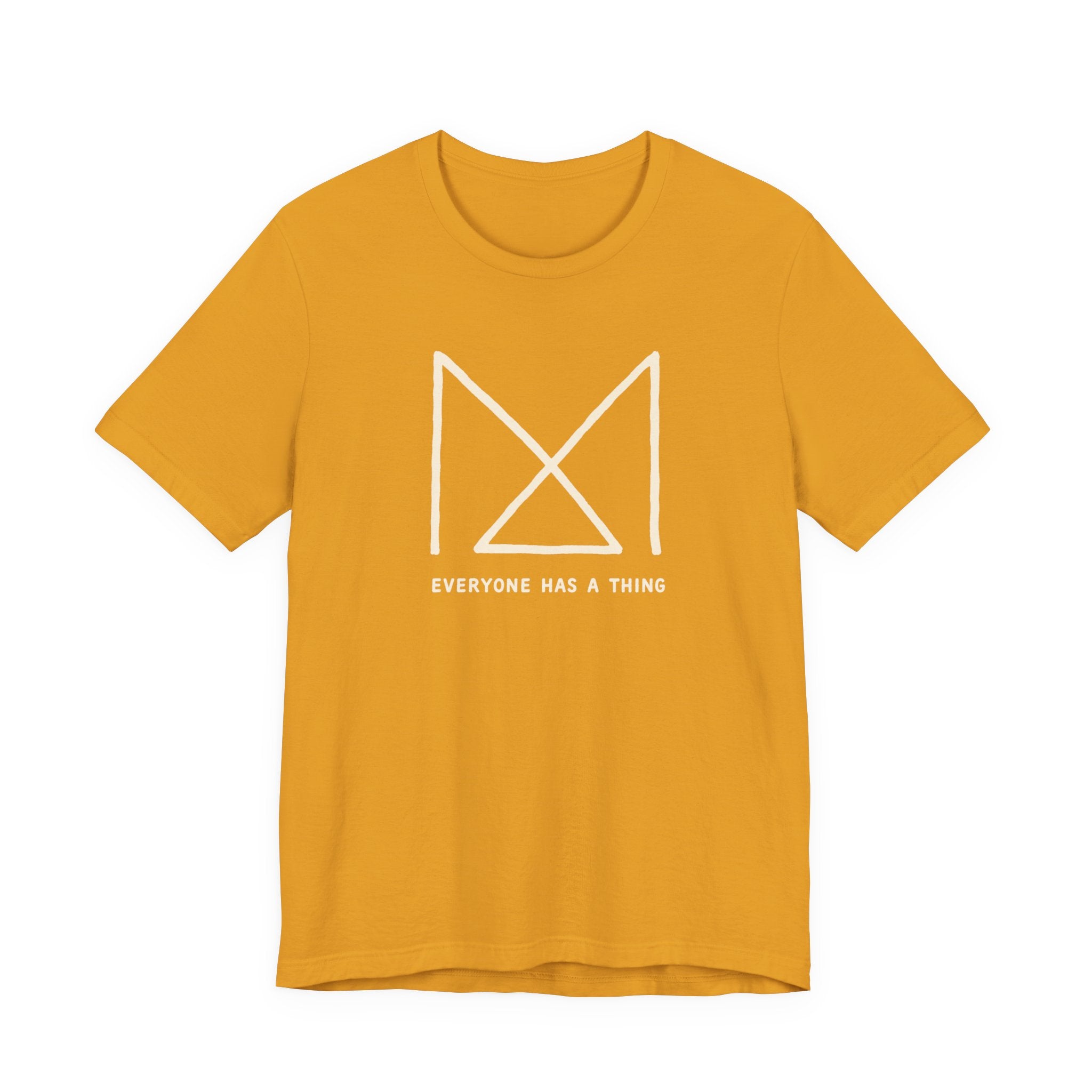 EVERYONE HAS A THING T-SHIRT