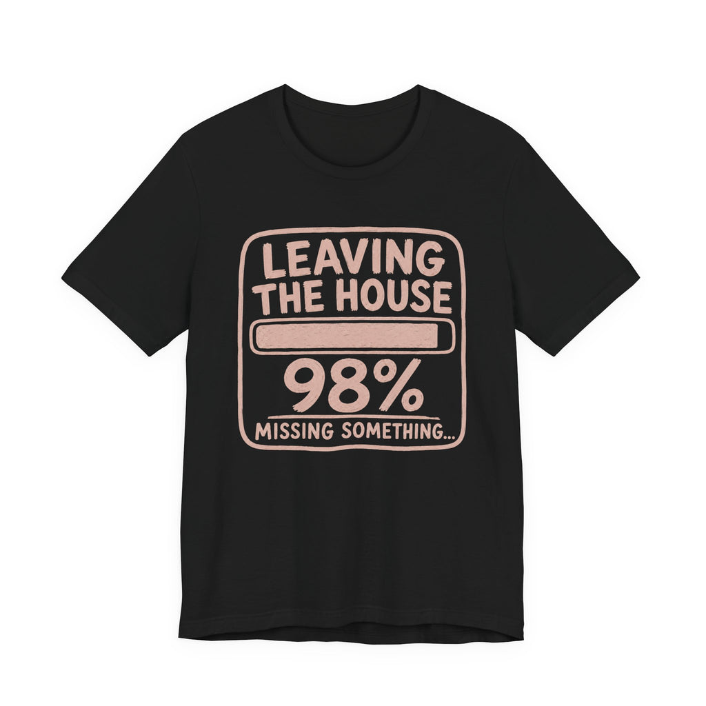 LEAVING THE HOUSE T-SHIRT